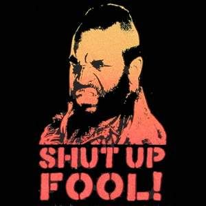 Shut up fool! Pictures, Images and Photos
