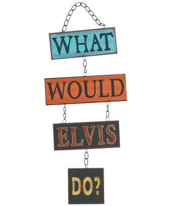 what-would-elvis-do-sign.jpg